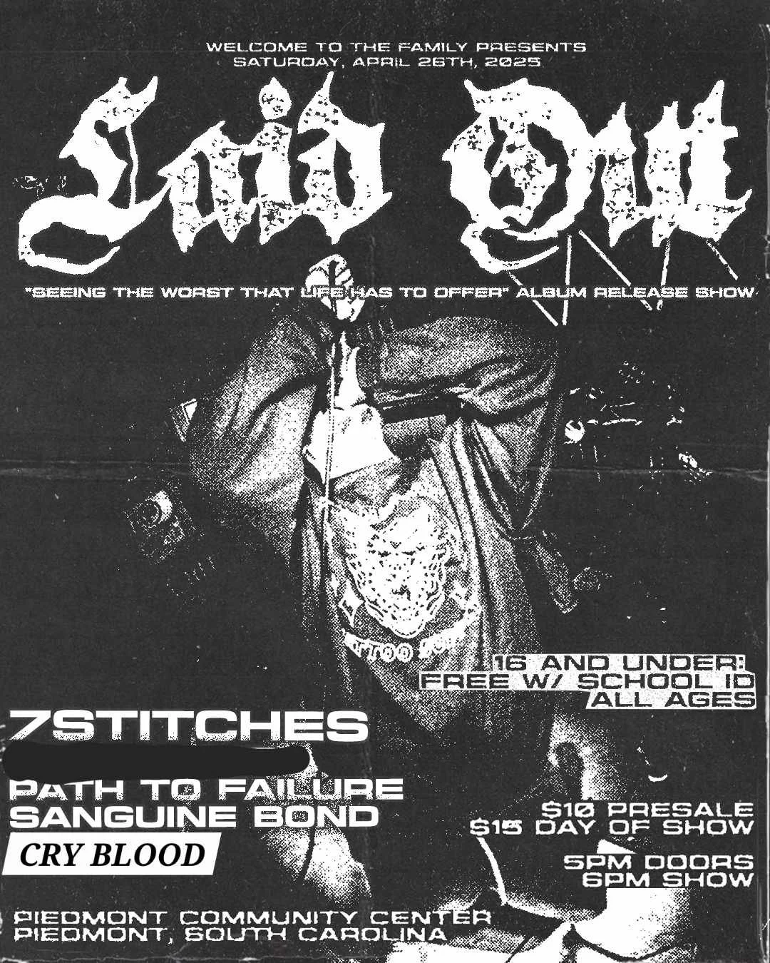 A black and white concert poster with a gothic font heading "Laid Out" and details of a show on Saturday, April 26, 2025. Bands performing include 7Stitches, Path to Failure, Sanguine Bond, and Cry Blood. The event is at Piedmont Community Center, Piedmont, South Carolina. Entry is free for those 16 and under with a school ID and has a presale ticket price of $10, $15 on the day. Doors open at 5 PM, show starts at 6 PM.