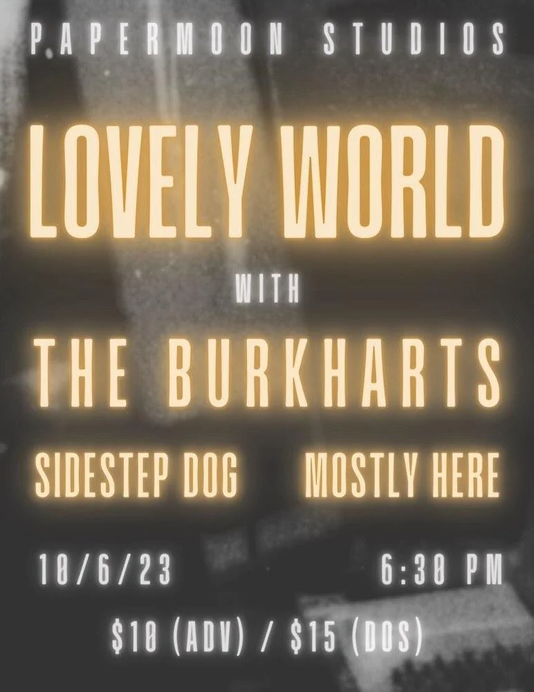 Concert poster for Lovely World with performances by The Burkharts, Sidestep Dog, and Mostly Here at Papermoon Studios on October 6, 2023, at 6:30 PM. Ticket prices are $10 in advance and $15 at the door.