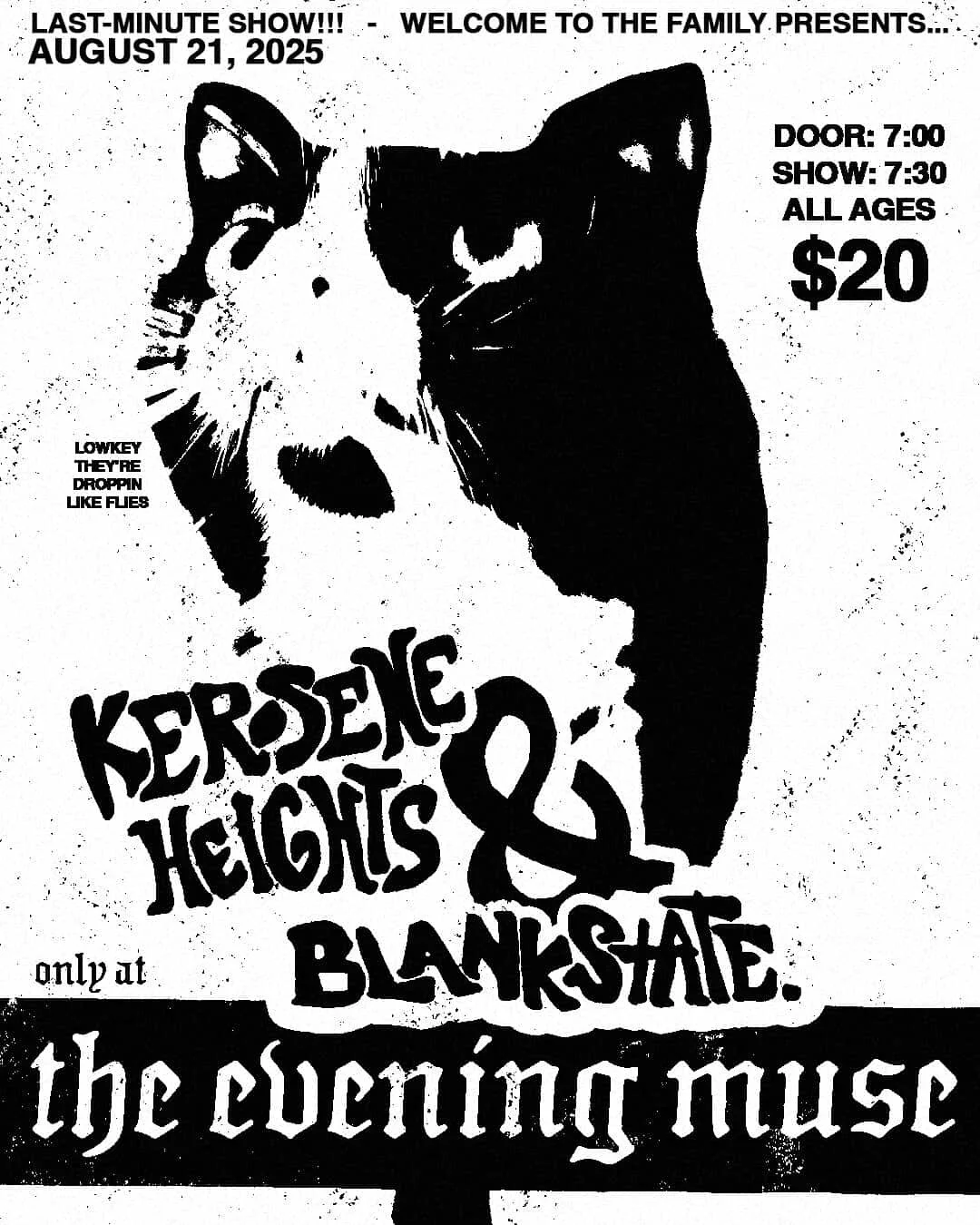 Black and white concert poster featuring a dog's face, with event details for a show on August 21, 2025, at the The Dancing Mouse. The bands are Kersene Heights and Blacksate. Ticket price is $20, doors open at 7:00 PM, show starts at 7:30 PM, and all ages are welcome. The poster includes text saying 'Lowkey they’re droppin like flies'.