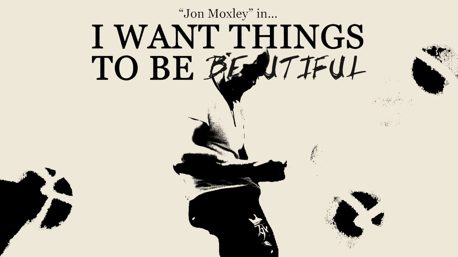 Jon Moxley (I WANT THINGS TO BE BEAUTIFUL by Devi McCallion)