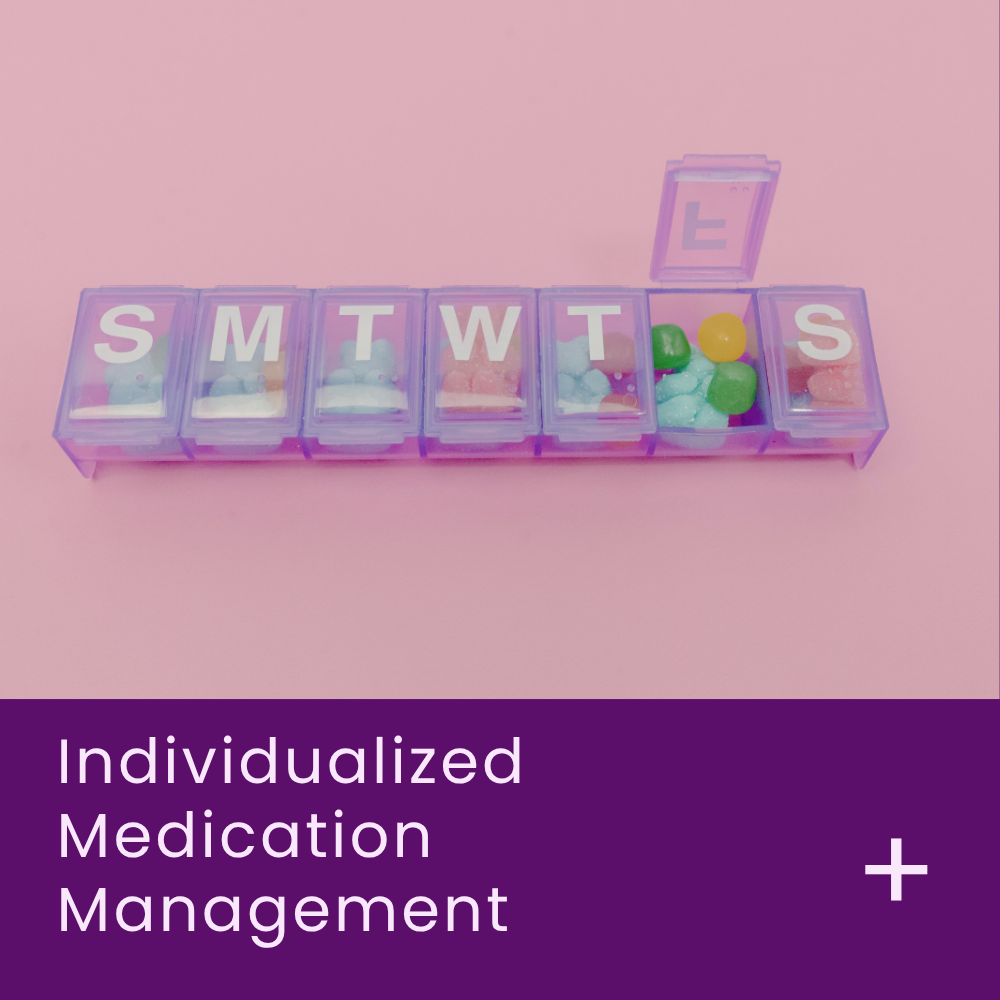 Ongoing medication management personalized to your unique needs — not just a checklist and a prescription. 