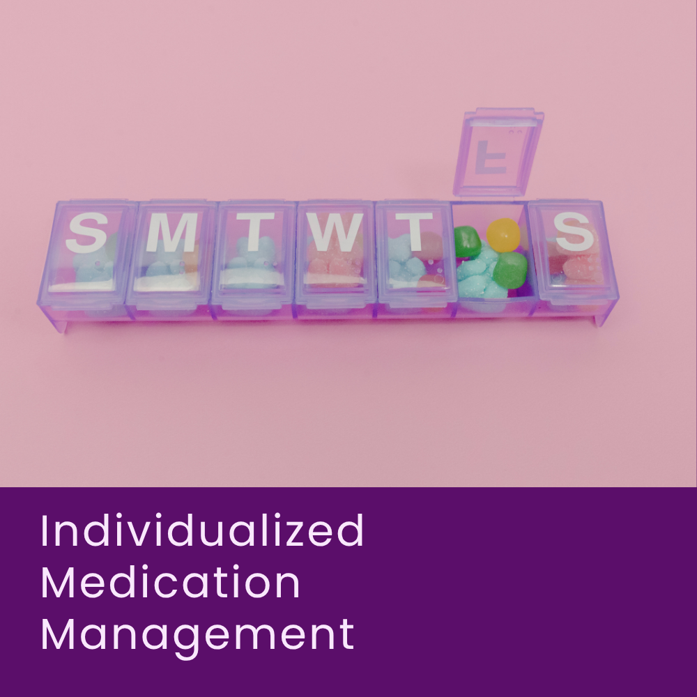 Ongoing medication management personalized to your unique needs — not just a checklist and a prescription. 