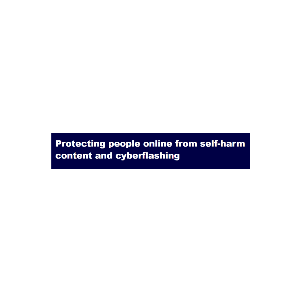OFCOM- GUIDANCE- Protecting people online from self-harm content and cyberflashing