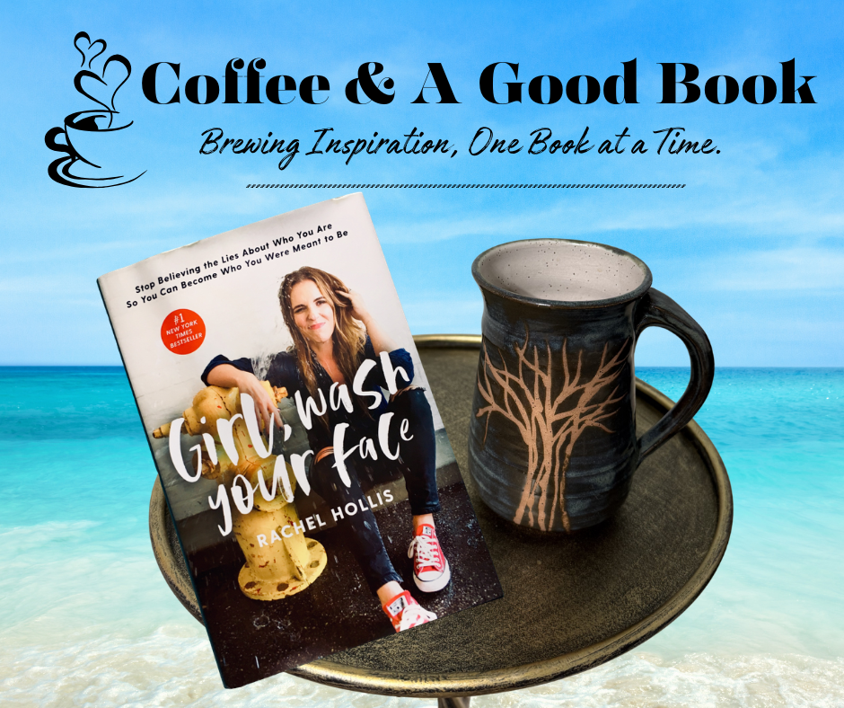 Coffee &amp; A Good Book:  “Girl Wash Your Face” by Rachel Hollis