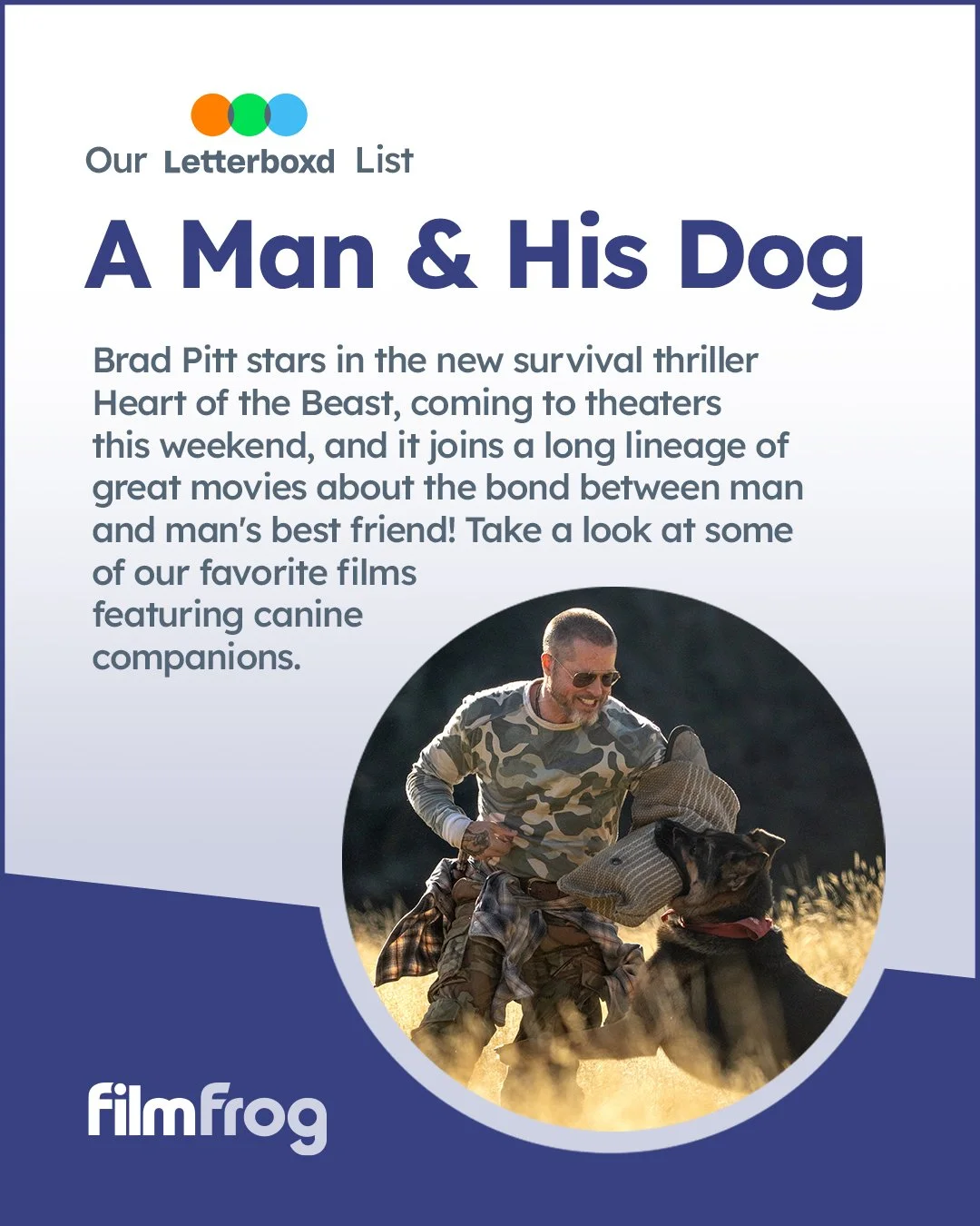 There's nothing quite like the bond between a man and his dog, and these movies reflect that! Inspired by Brad Pitt's new survival thriller #HeartOfTheBeast, we took a look back at some of our favorite movies about the bonds between people and man's 