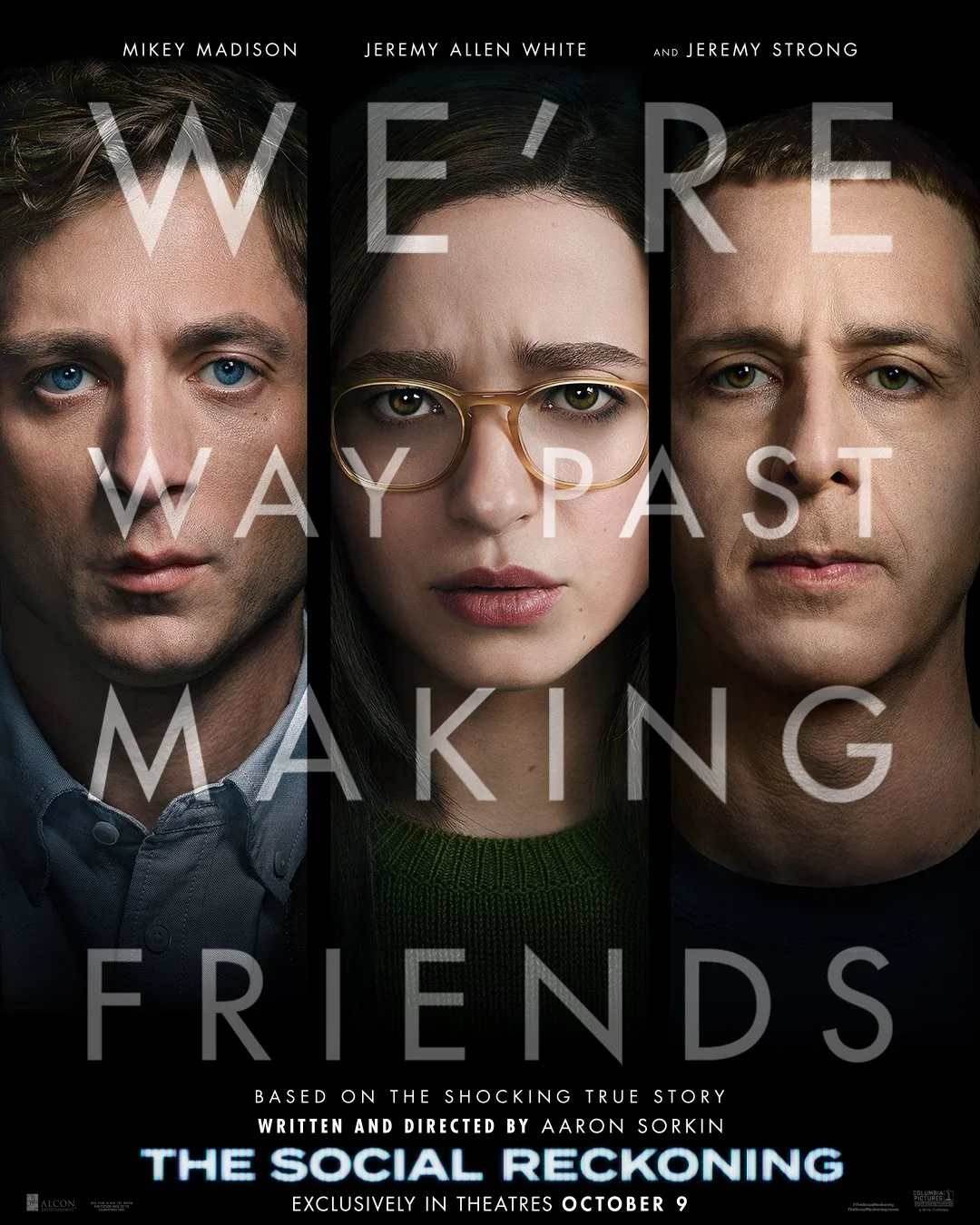 Movie poster featuring three characters with serious expressions: a man with blue eyes on the left, a woman with glasses in the center, and a man with brown hair on the right. The title reads 'We're Way Past Making Friends,' and the poster mentions it's based on a true story, directed by Aaron Sorkin, and is called 'The Social Reckoning,' released October 9.