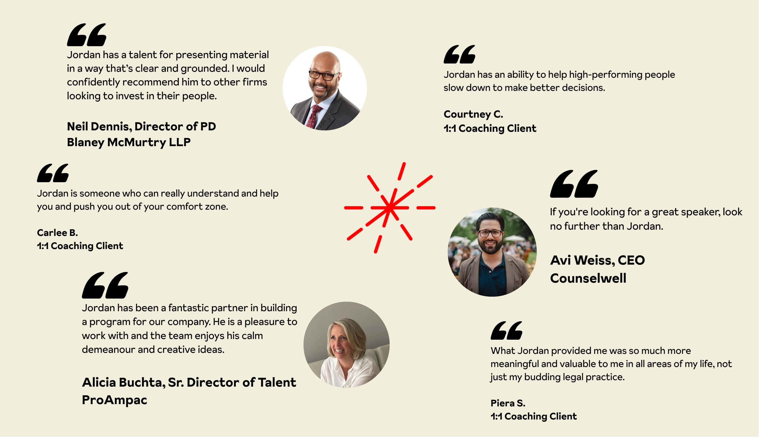 Collection of testimonials with headshots. Top left: Neil Dennis, Neil Dennis, Director of PD, Blaney McMurtry LLP, has a quote about Jordan's talent for presenting material clearly. Top right: Courtney C., 1:1 Coaching Client, mentions Jordan helps high-performers make better decisions. Middle right: Avi Weiss, CEO of Counselwell, recommends Jordan as a great speaker. Bottom left: Alicia Buchta, Sr. Director of Talent at ProAmpac, praises Jordan's role in building a company program. Bottom right: Piera S., 1:1 Coaching Client, shares how Jordan's guidance was meaningful beyond legal practice. Center: red burst graphic.