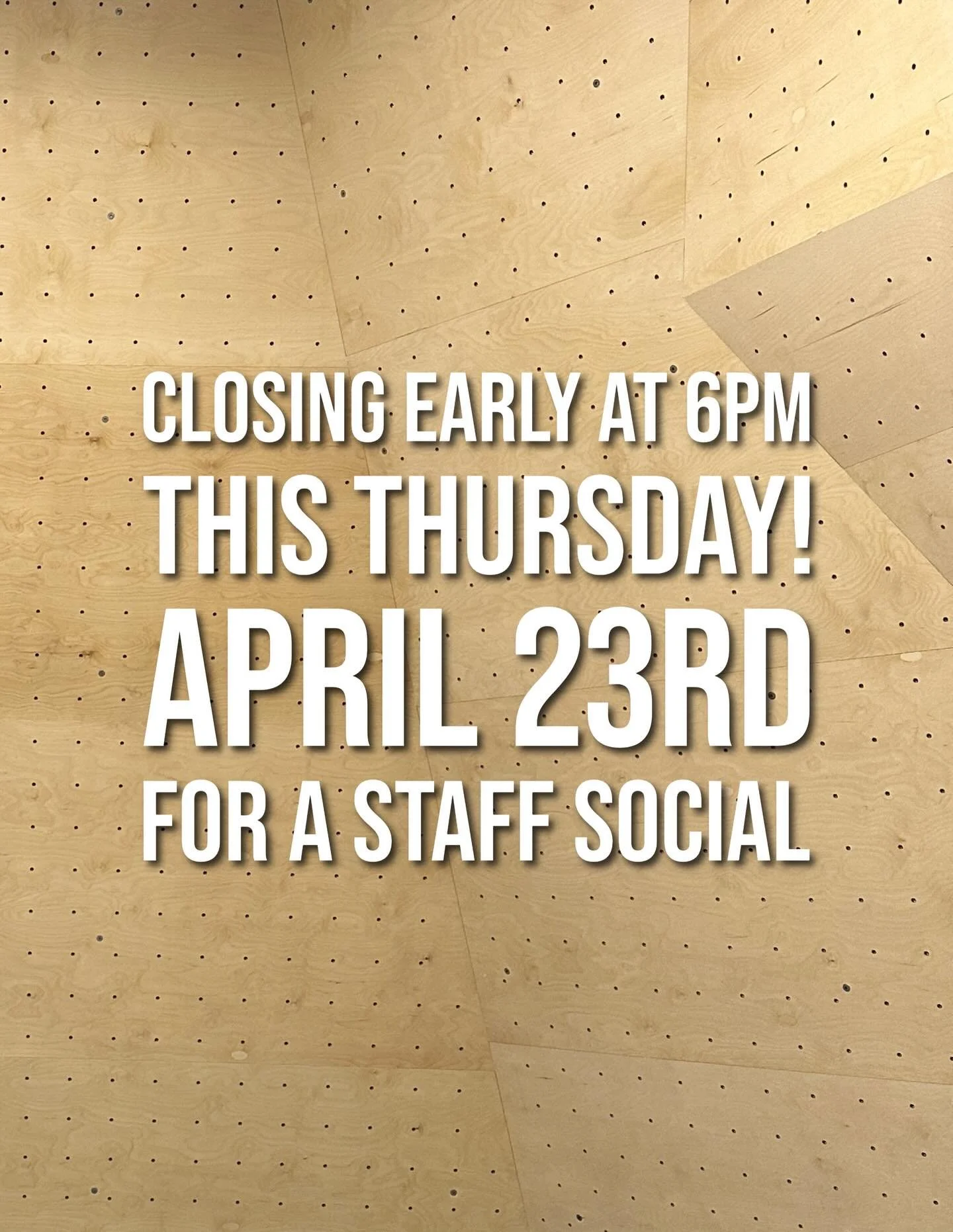 CLOSING EARLY at 6pm this Thursday, April 23rd, for a staff social