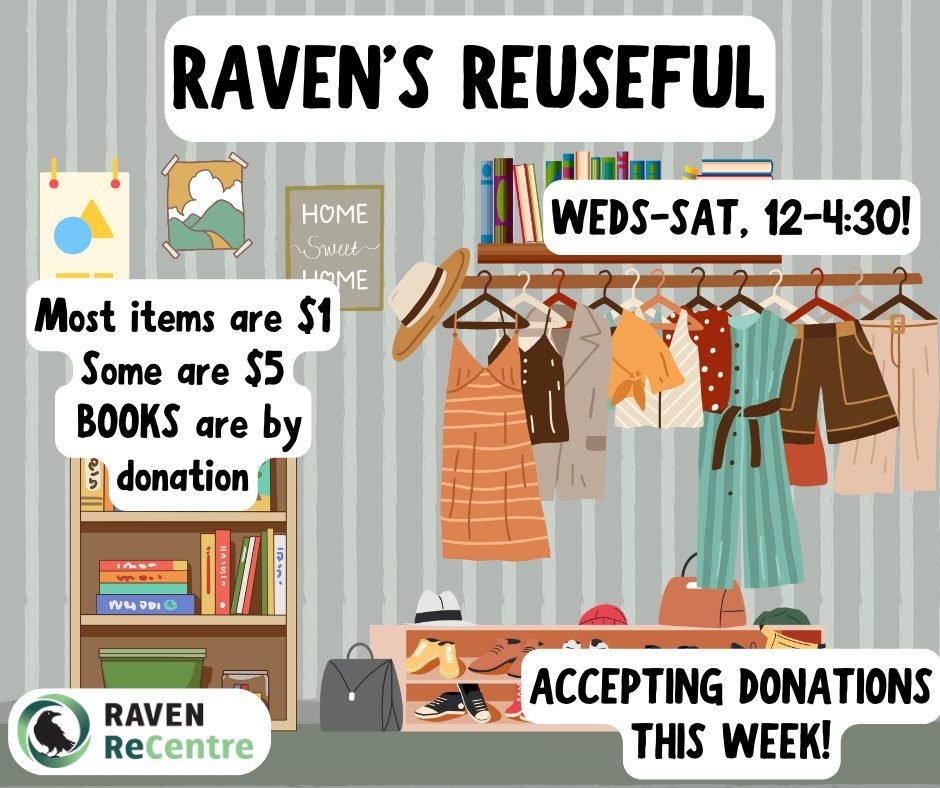 Raven&rsquo;s Reuseful is open Wednesdays through Saturdays between 12:00 - 4:30pm! 

We have a range of textiles, clothing, and some small household items! Most items are $1, some items are $5, books are by donation!  Revenue goes towards charity, Z