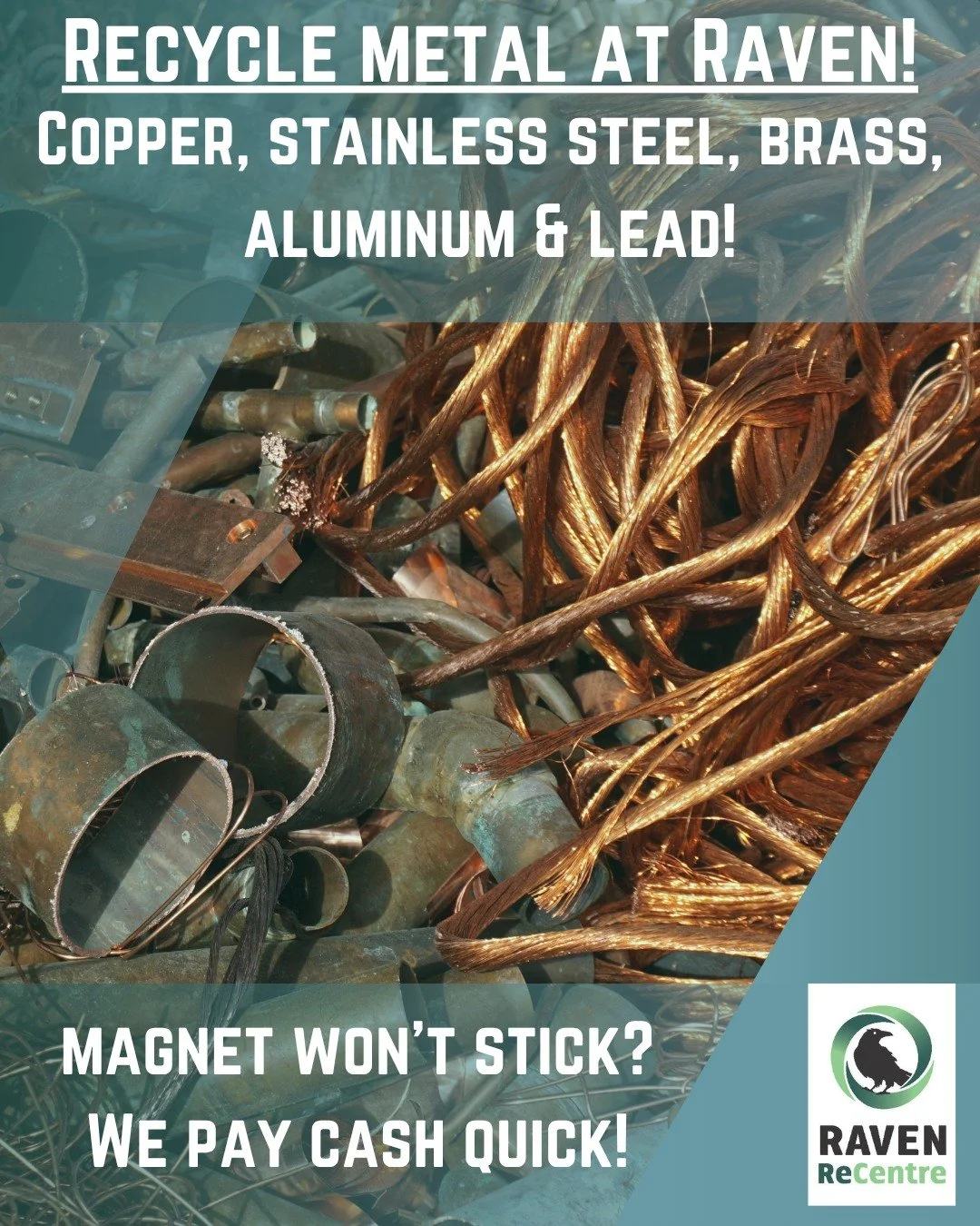Raven recycles non-ferrous metals! 
What is non-ferrous mean? Non-ferrous metals don't contain any iron, meaning that magnets won't stick to them. Non-ferrous metals include aluminum, copper, stainless steel, brass, and lead. 
Raven Metals opening