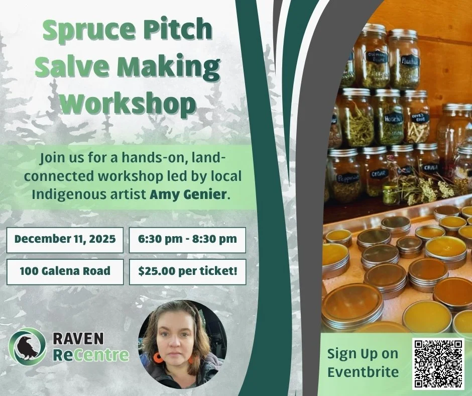 Good day all! Raven is back with another workshop ♻.

Join us in an immersive session where you can learn how to create your own spruce pitch healing salve, using respectfully gathered boreal forest ingredients, along with repurposed containers provi