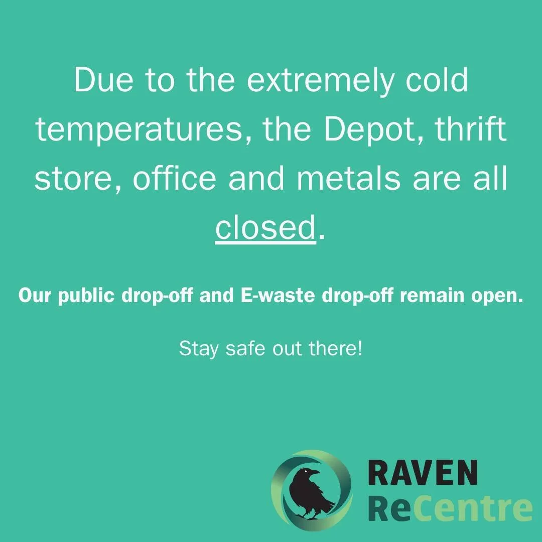 We don't recommend that you come out to recycle in these temperatures! But if you're a keener, our public drop-off, commercial drop-off and e-waste will be open.

All other parts of Raven will be CLOSED. This includes the Office, Depot, Reuseful Thri