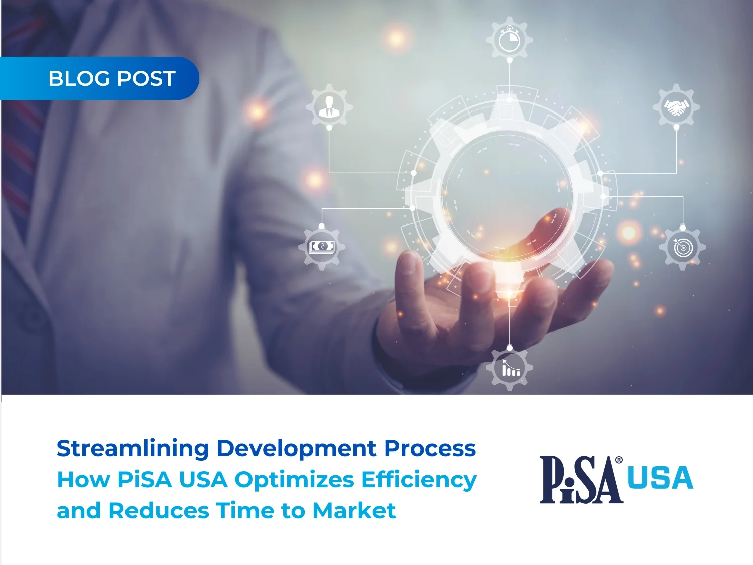 Streamlining Development Processes: How PiSA USA Optimizes Efficiency and Reduces Time to Market