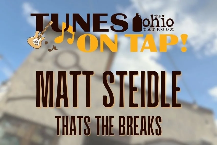 Tunes on Tap – Matt Steidle – Thats the Breaks