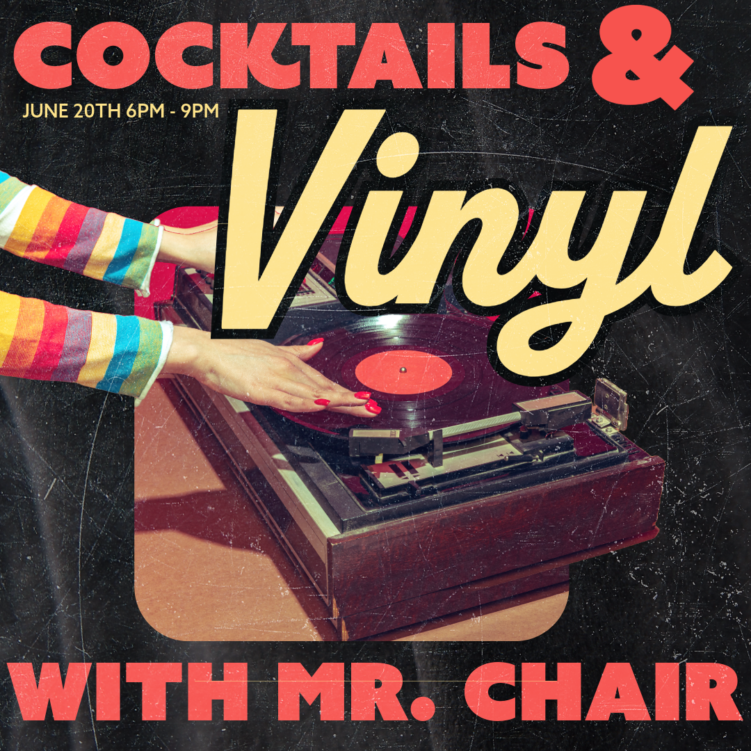 COCKTAILS + VINYL WITH MR. CHAIR