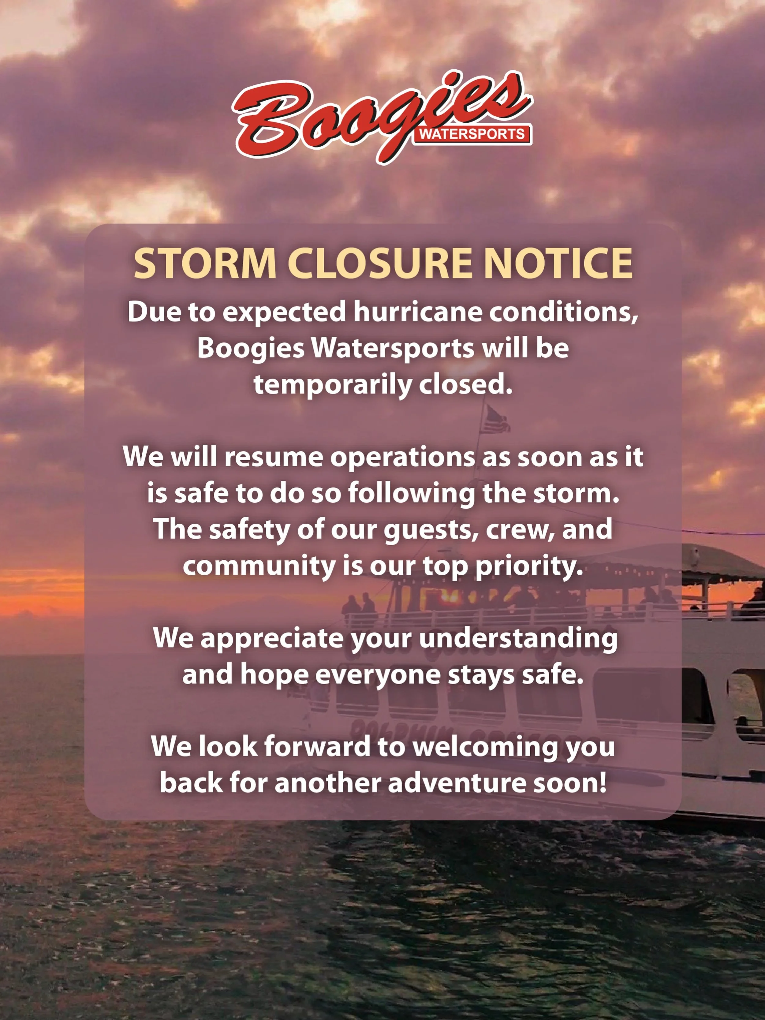 Due to the expected hurricane conditions, Boogies Watersports will be temporarily closed.

We&rsquo;ll reopen and resume operations as soon as conditions are safe following the storm.

Our team will continue to monitor the weather and will share upda