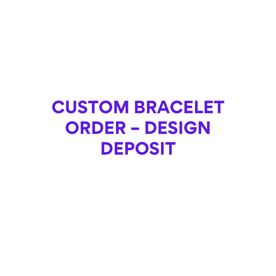 Custom Bracelet Order – Design Deposit