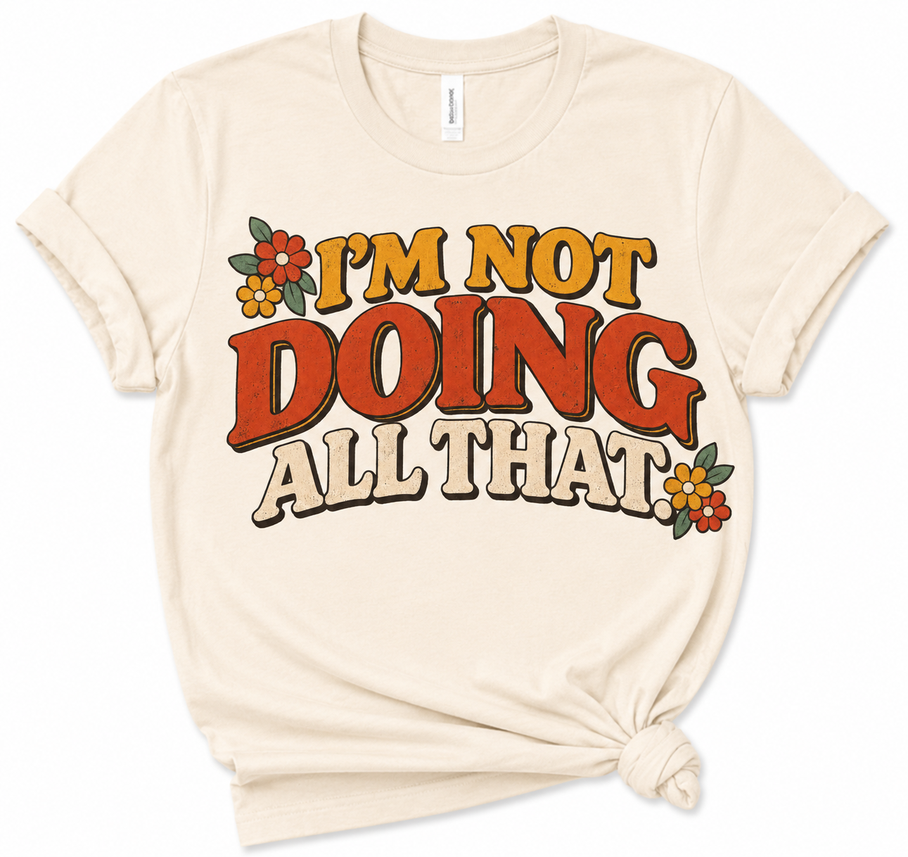 im not doing all that - creme tshirt.png