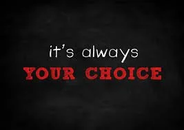 It Is Always Your Choice