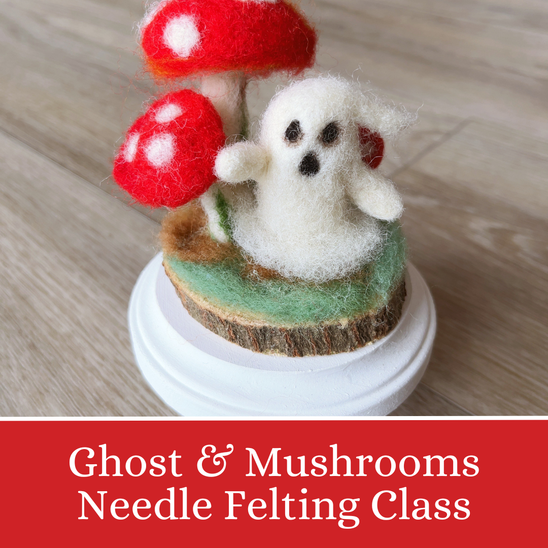 Ghost & Mushroom Needle Felting Class