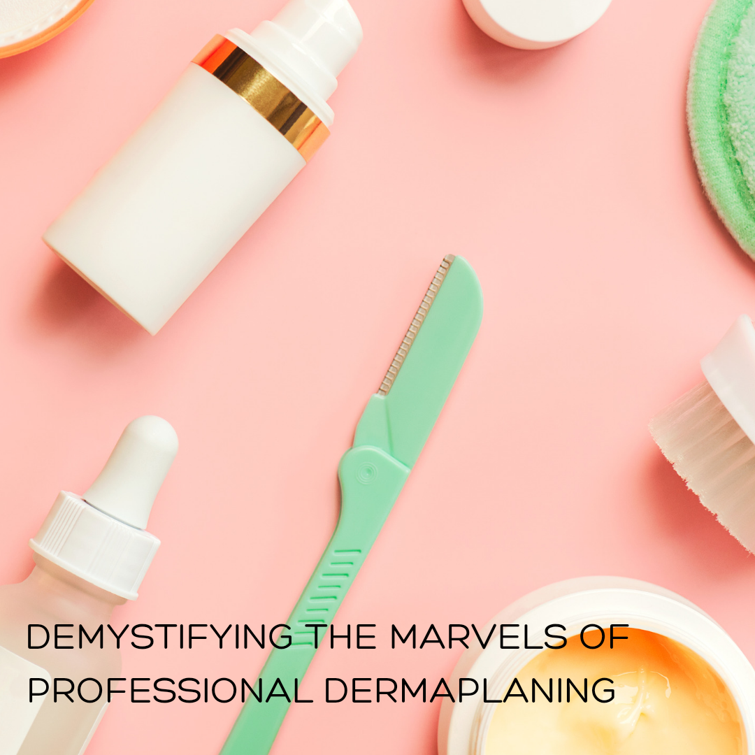 Demystifying the Marvels of Professional Dermaplaning
