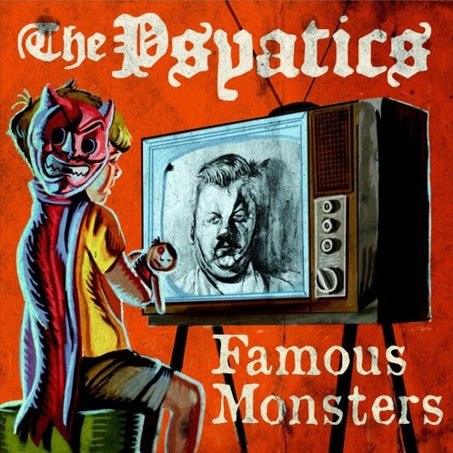 THE PSYATICS - FAMOUS MONSTERS