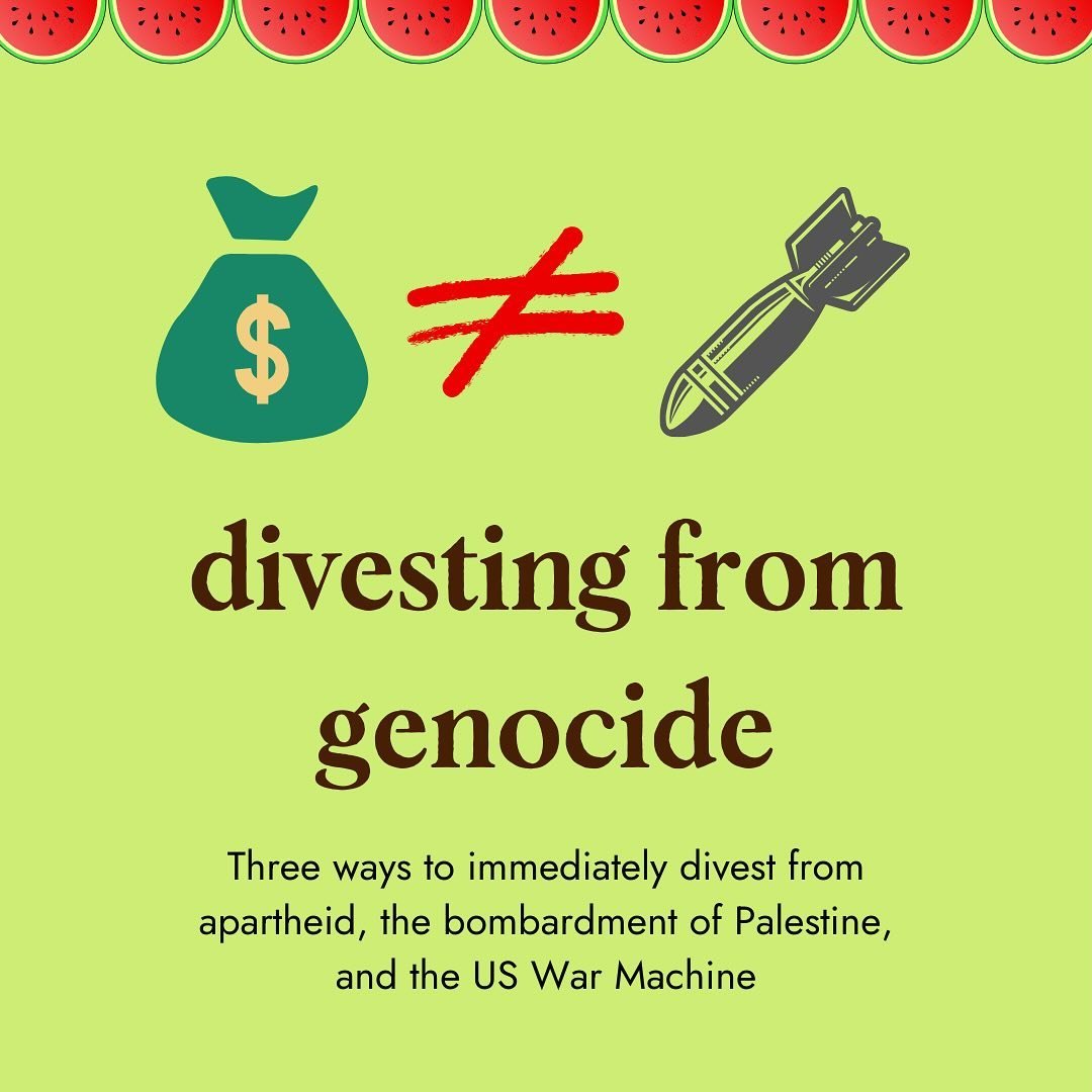 🍉 What are the ways our money is connected to the US War Machine funding Israel&rsquo;s genocide in Palestine?

🏦 Divest from corporate banks with investments in weapons used to mass mǔrder Palestinians

🎓 Divest from Colleges and Universities wit