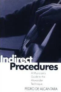 Indirect-Procedures-A-Musicians-Guide-to-the-Alexander-Technique-200x300-1.jpg