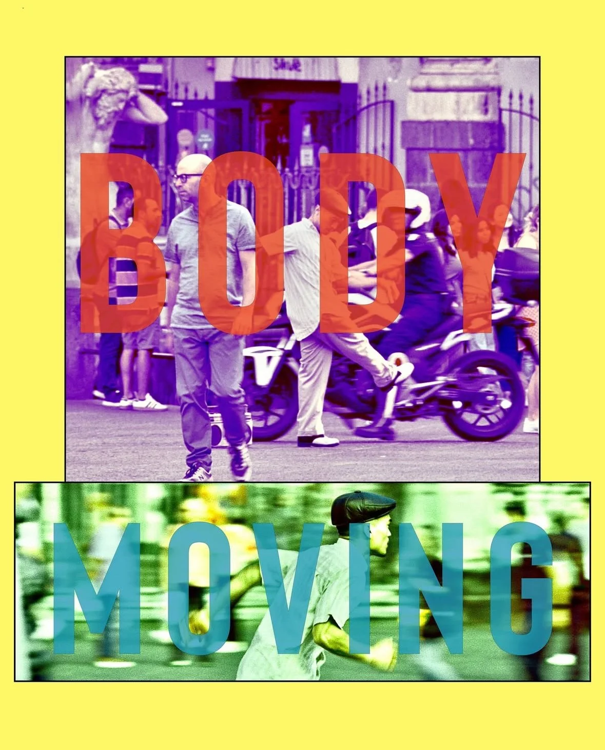 A collage with two photos, top one shows people walking on a street with large red text 'BODY' over it, bottom one shows a person in motion on a path with large blue text 'MOVING' over it, all on a yellow background.