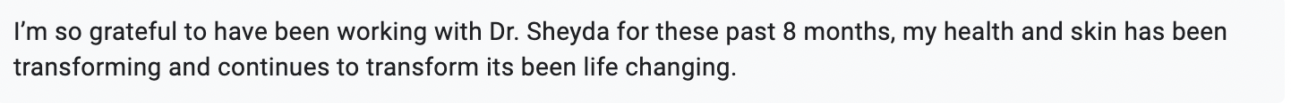 Text expressing gratitude for working with Dr. Sheyda and stating that health and skin have been transforming over the past 8 months.