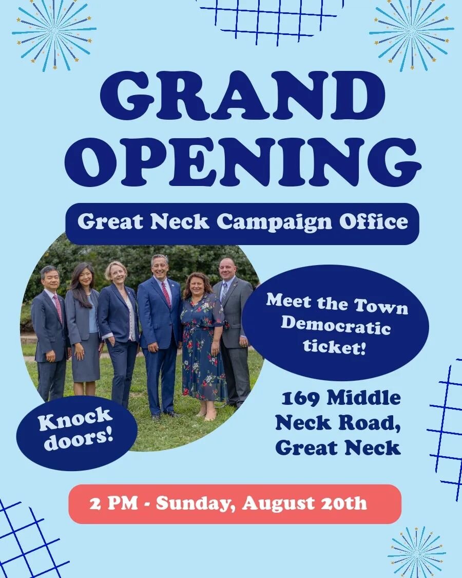 🎉 Next week 🎉

Join us at the office opening for the Town of North Hempstead's Democratic ticket in Great Neck! You'll get to meet the incredible candidates running to make a change in our local politics, fellow supporters, and after the event, we'