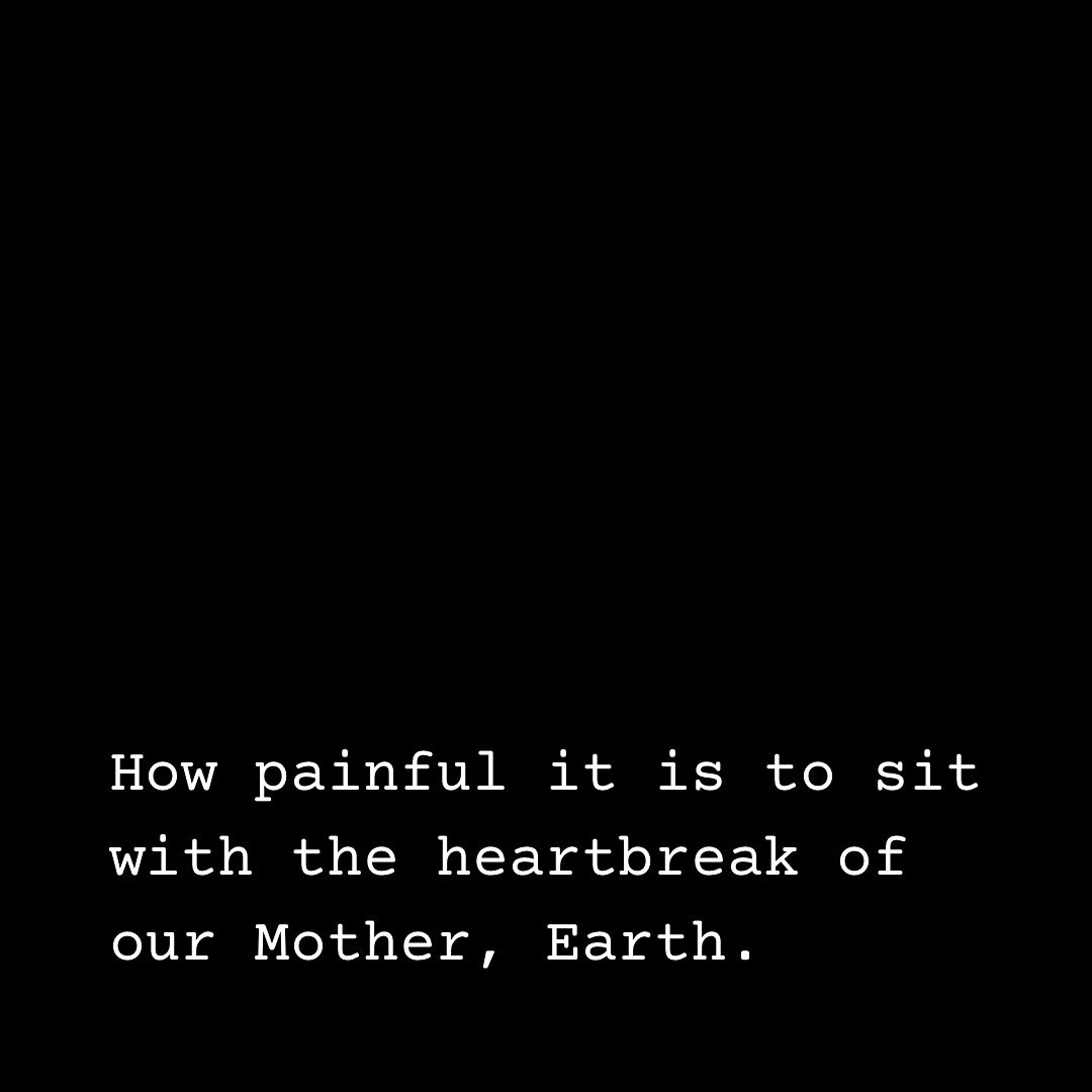 How painful it is to sit with the heartbreak of our Mother, Earth.

Bearing witness as her land and children are destroyed by the hands of a few, but mighty.

Mighty cowardice. 

Cowardice that lacks the imagination and creativity to build something 
