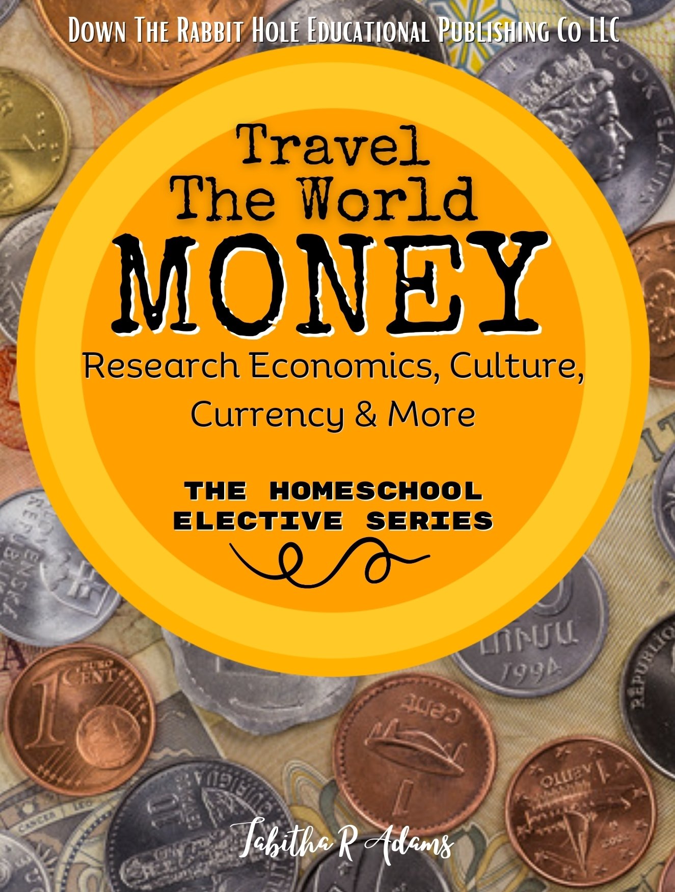 Travel The World : MONEY - The Homeschool Elective Series (Ages 10+) Economics, Cultures, Currency