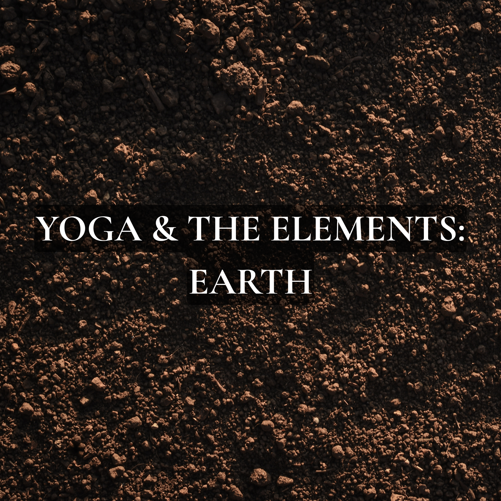 Yoga &amp; The Elements: Earth