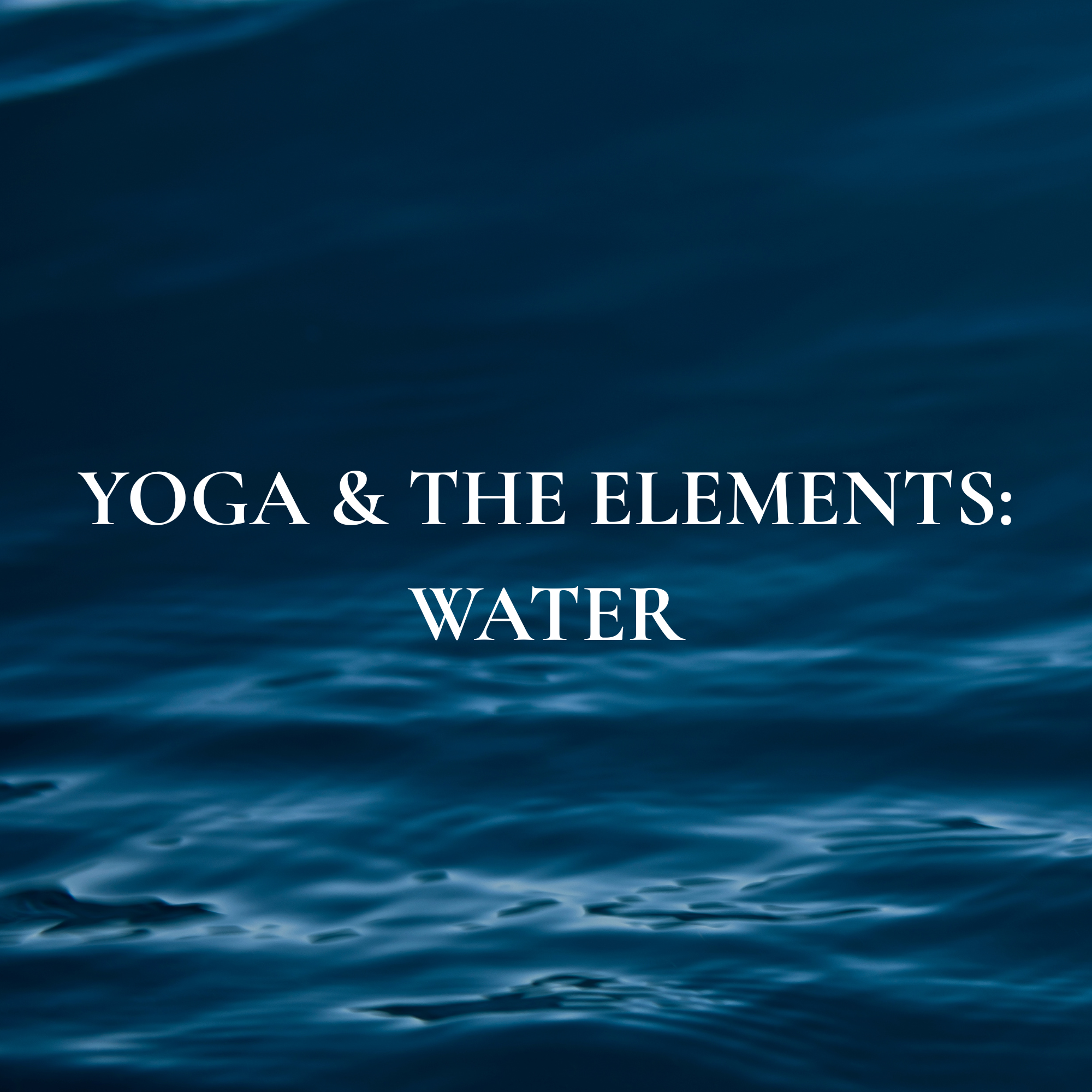 Yoga &amp; The Elements: Water