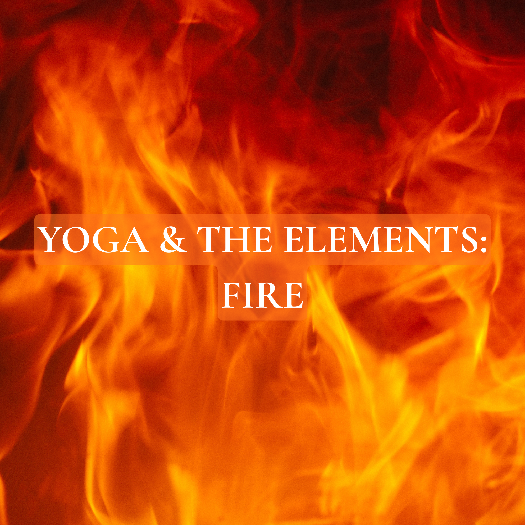 Yoga &amp; The Elements: Fire