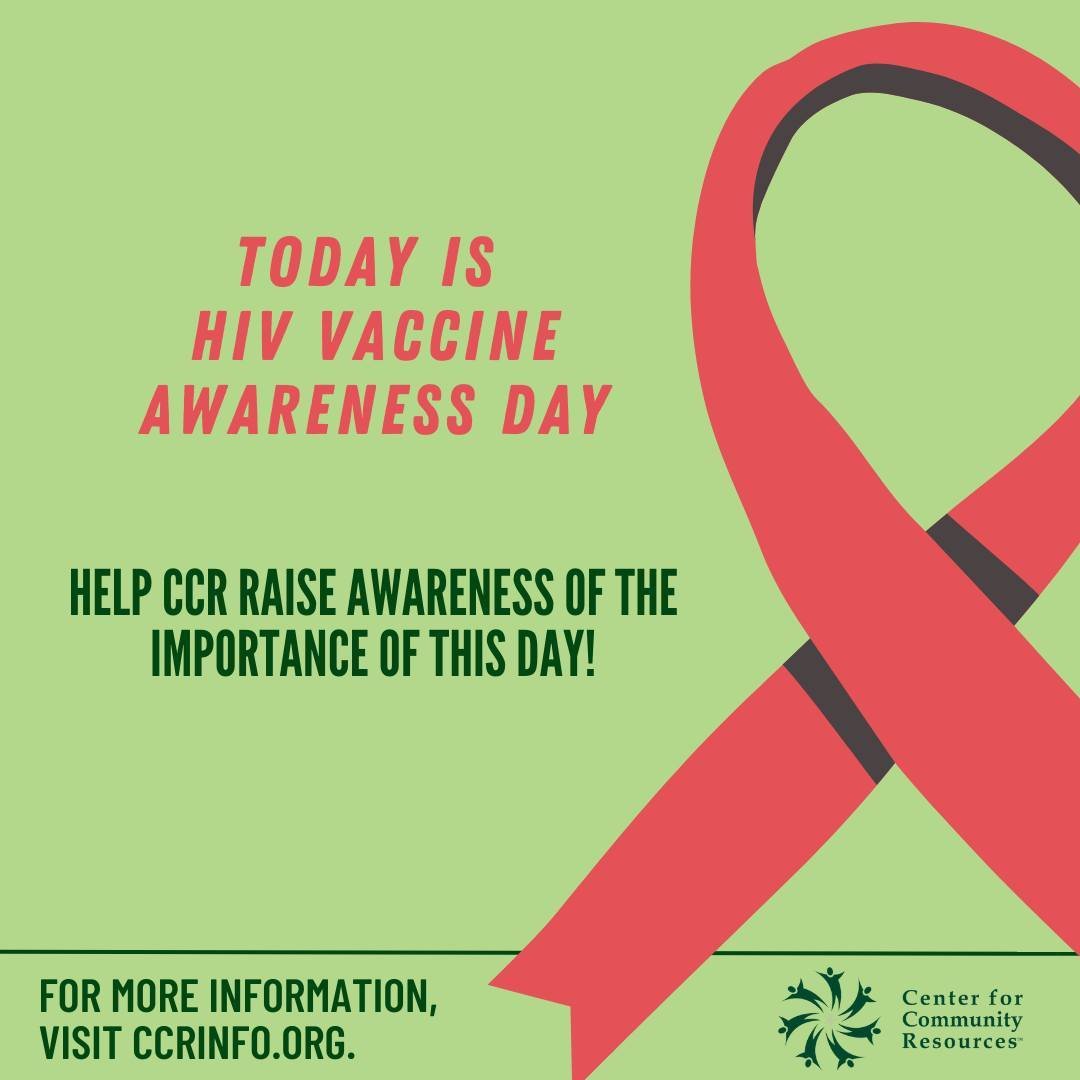 Today is HIV Vaccine Awareness Day. CCR&rsquo;s HIV+ Case Management services assist in accessing resources and supports such as the following: 
&bull;	Housing 
&bull;	Childcare 
&bull;	Educational/Vocational Training 
&bull;	Employment 
&bull;	Trans