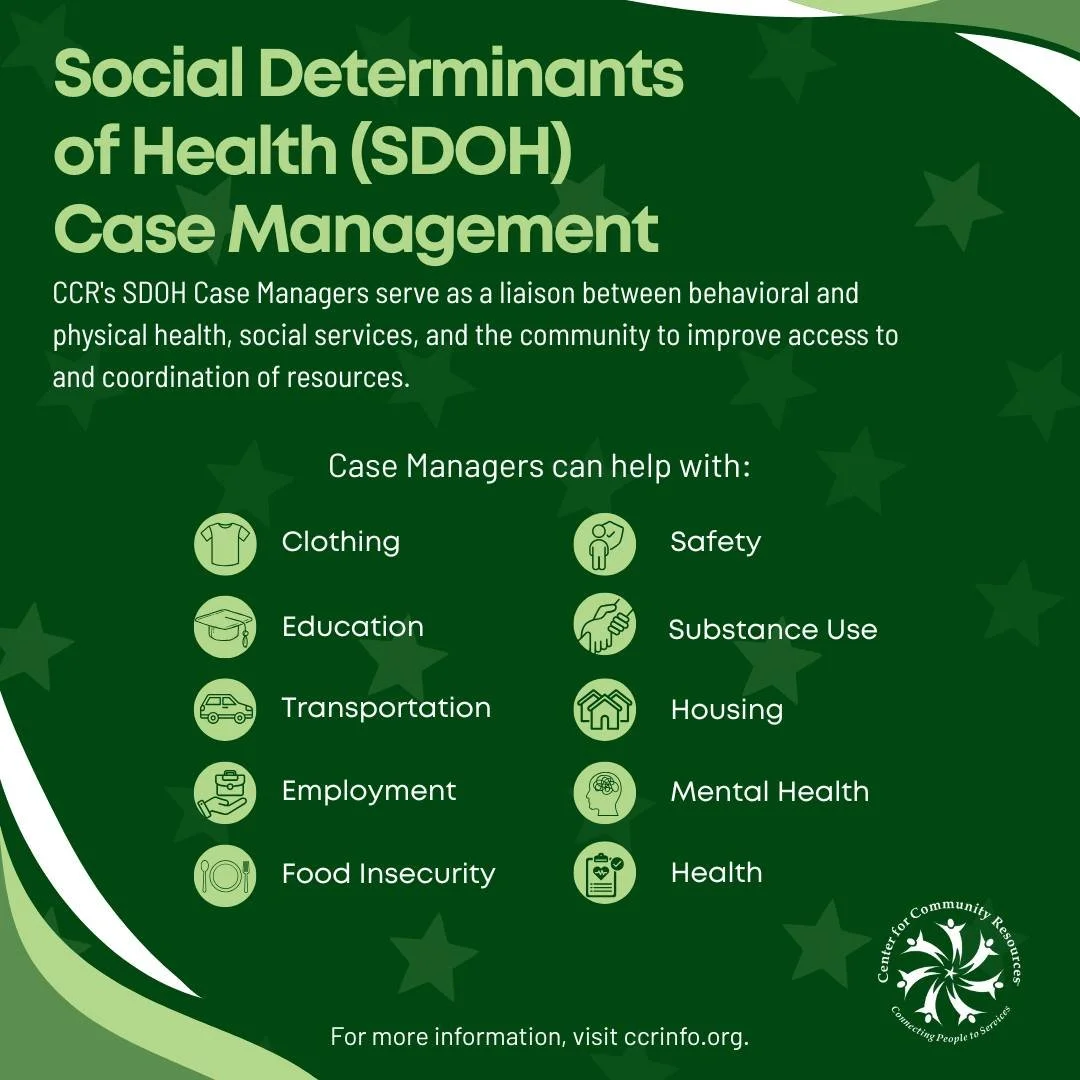 From navigating complex systems to building lasting wellness, CCR's Social Determinants of Health (SDOH) Case Management Program is here to support you every step of the way. 
Our Case Managers provide personalized support, conduct health and social 