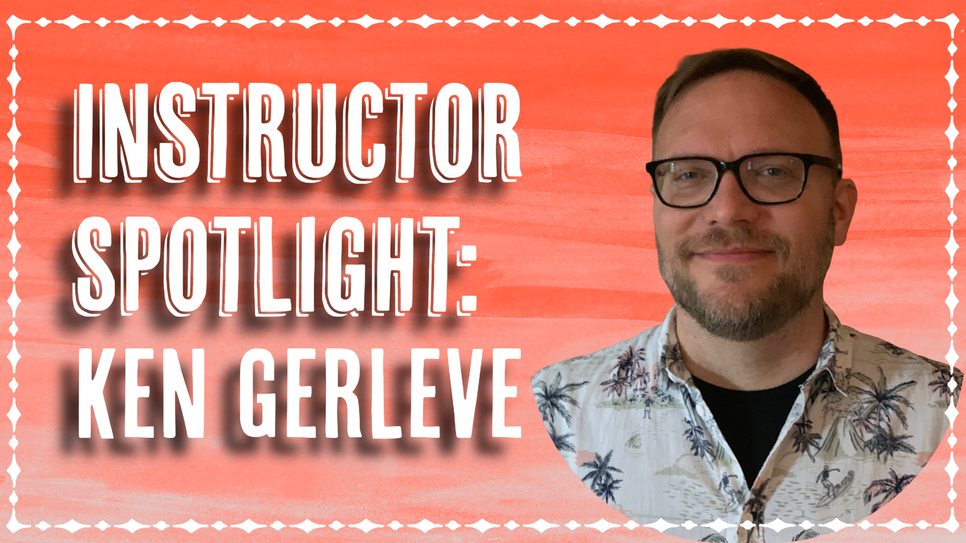 Instructor Spotlight: Ken Gerleve