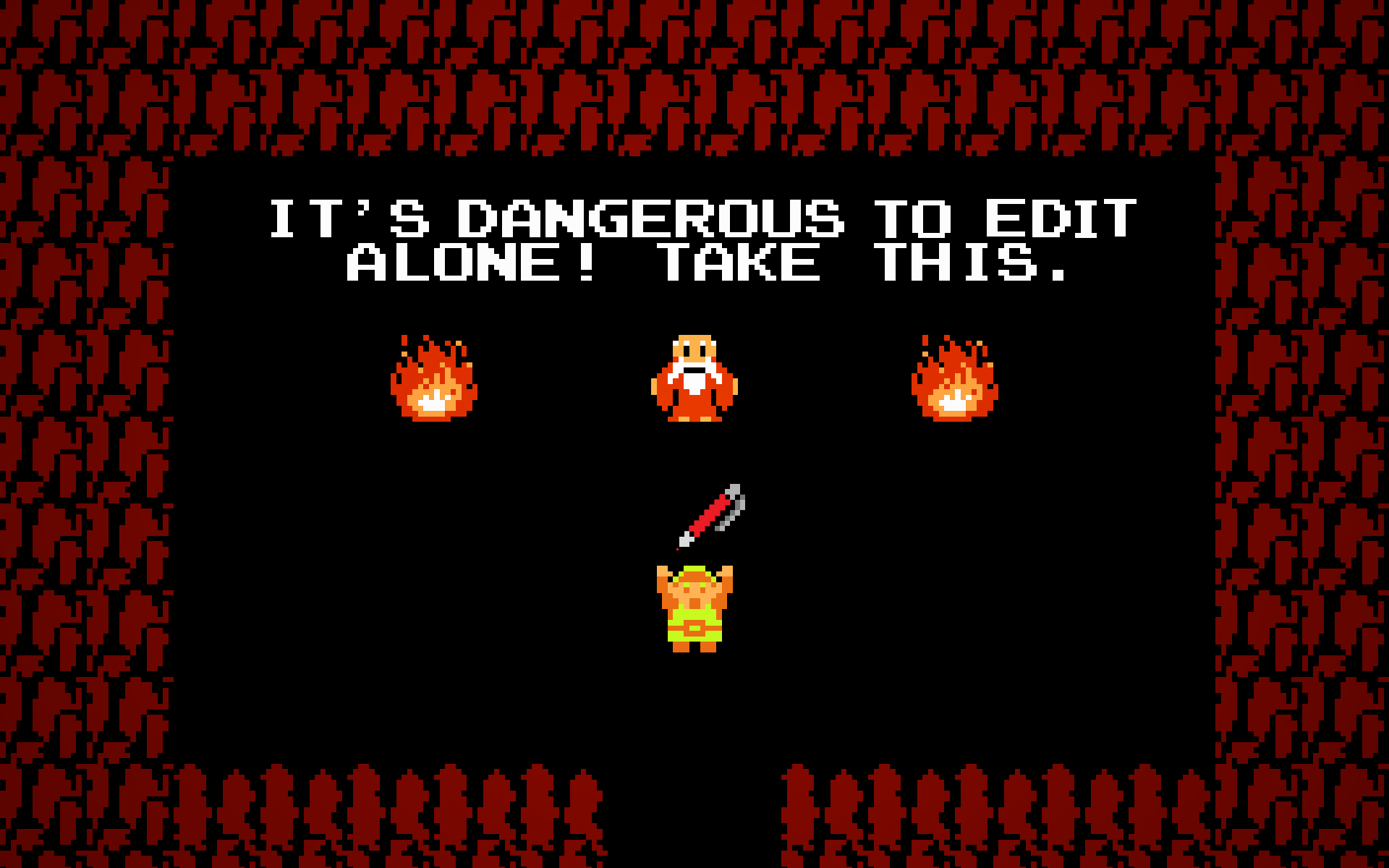 An 8-bit image of Link from The Legend of Zelda holding a red pen in front of a bearded man between two flames. Above are the words "It's dangerous to edit alone! Take this."