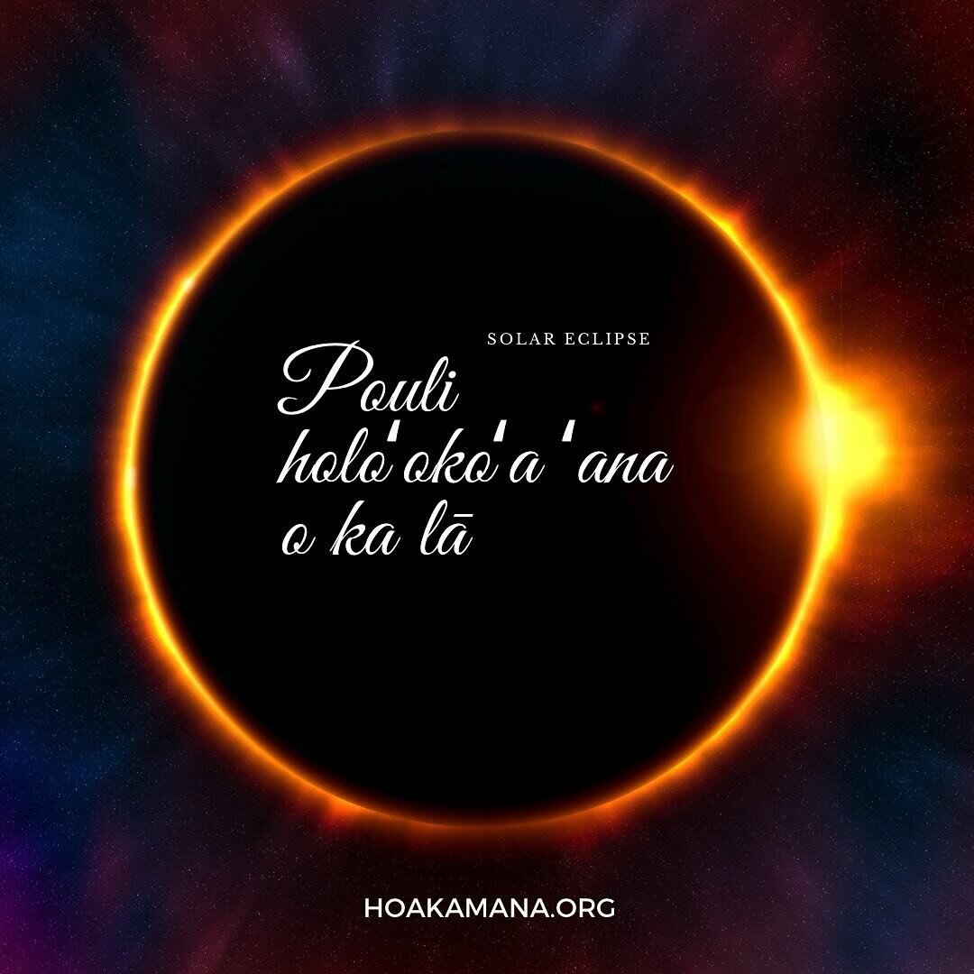 Pouli holoʻokoʻa ʻana o ka lā (total) and Pouli Hapa (partial eclipse). 

Mahalo Kalei Nu&rsquo;uhiwa of Kanaenae Together who shared some insights around a solar eclipse and a tradition: &ldquo;Only the kāhuna kilo and ʻōuli went out to observe the 