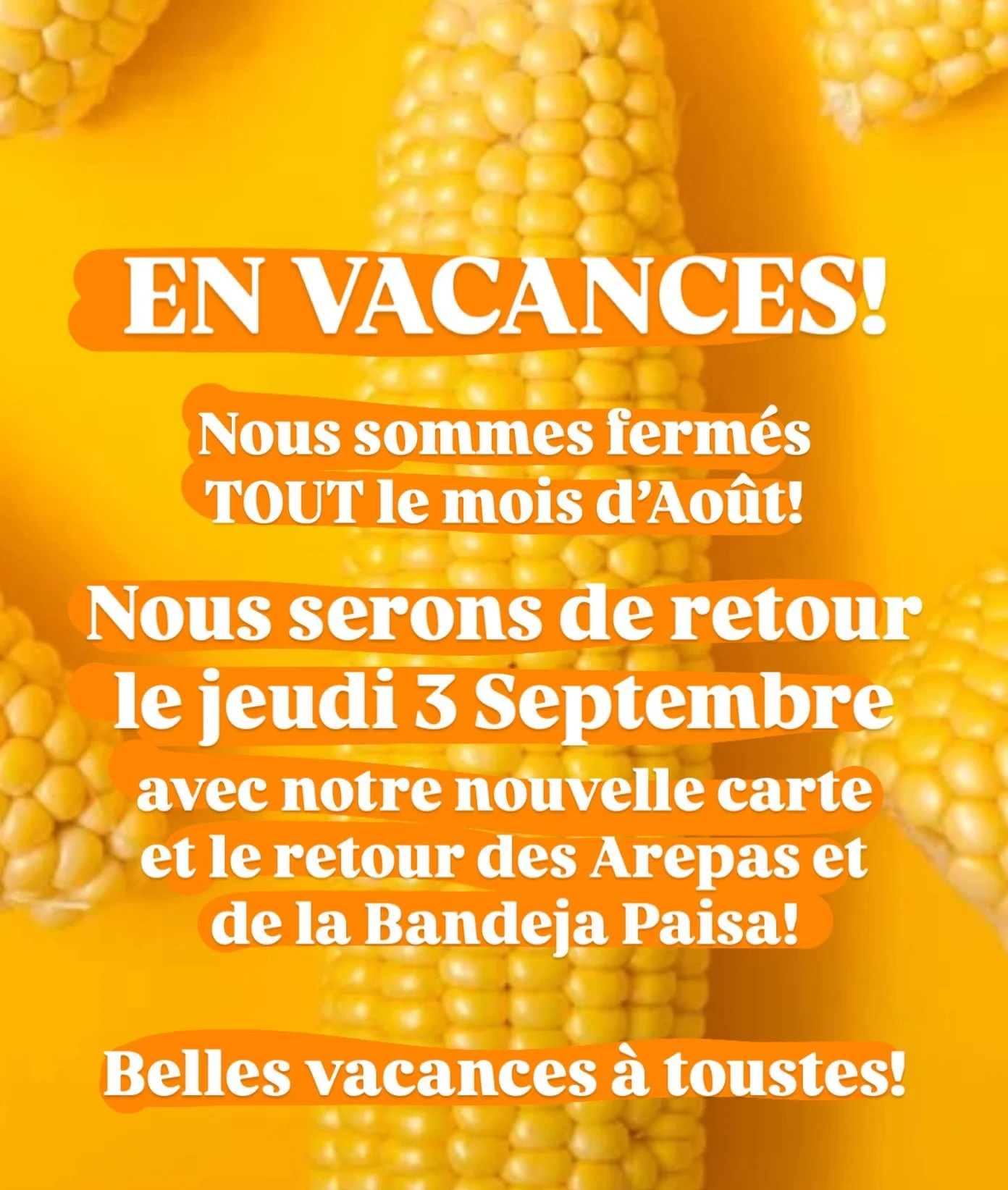 EN VACANCES! 🌴

On se repose pendant le mois d&rsquo;Ao&ucirc;t! 🍹 
Mais ne vous inqui&eacute;tez pas, on revient le jeudi 3 septembre avec nos incontournables Arepas 🌽 et Bandeja Paisa 🍛, mais aussi avec des nouveaux plats dans notre carte! 🍽️
