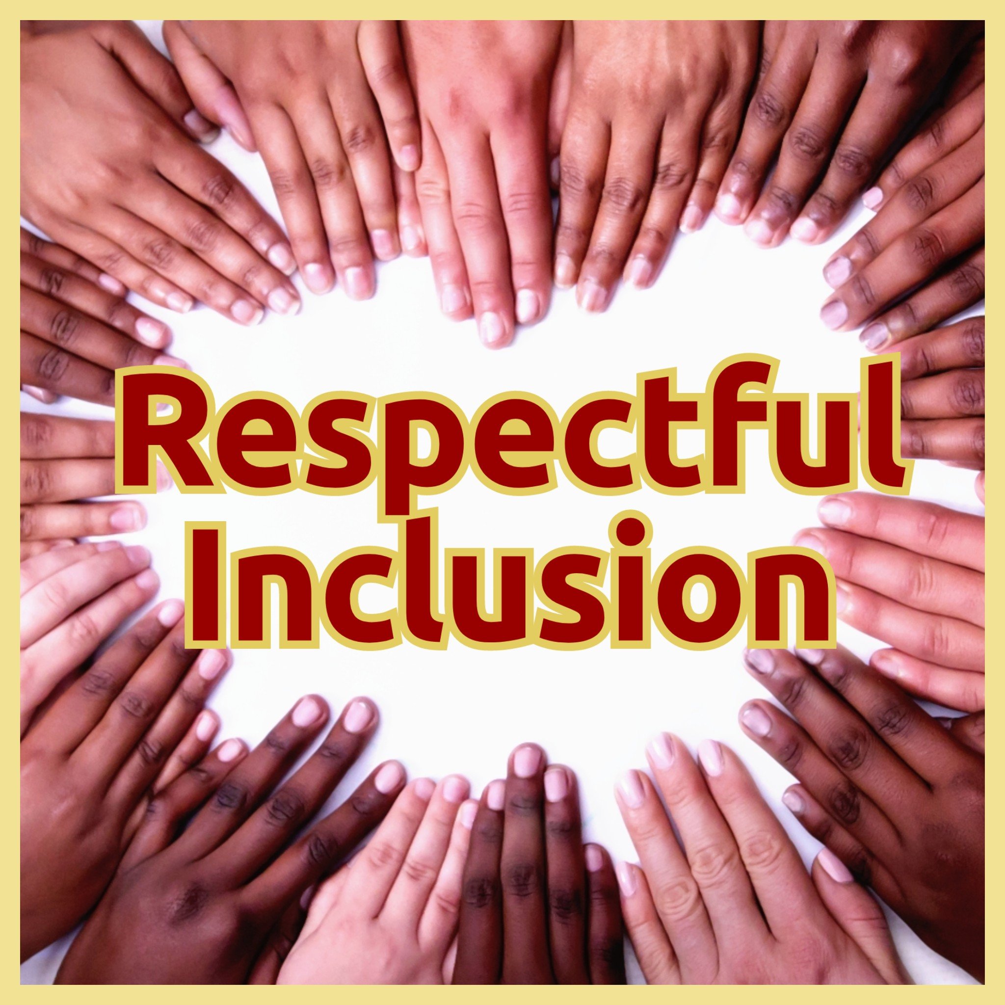 Diverse hands arranged in a circle with the words 'Respectful Inclusion' in the center.