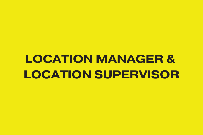 LOCATION MANAGER AND SUPERVISOR