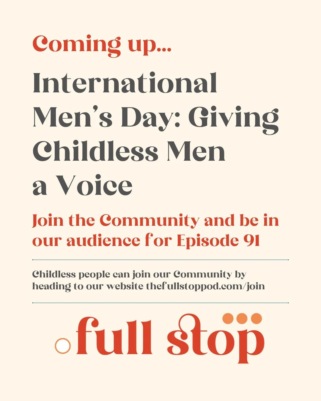 Coming up on the Full Stop is International Men's Day and the voices of childless men. The theme this year is The Future is Everyone and we believe that should include men who are not parents. 

You can join our Community - first month free - to take