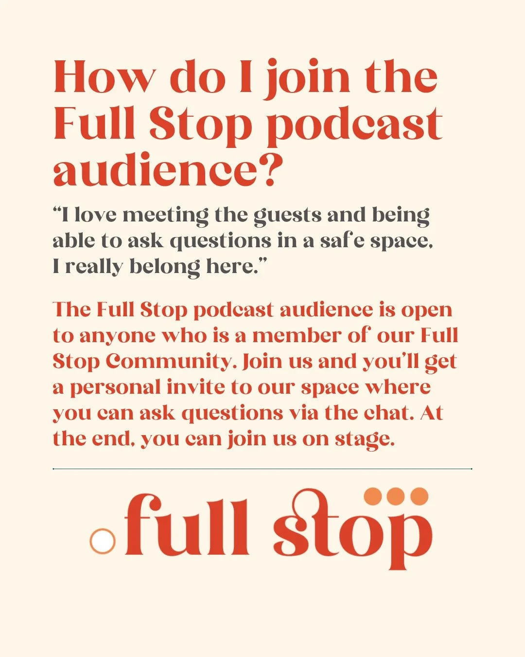 How do you join the Full Stop podcast audience? 

Did you know that you can be part of our podcast and listen in on the audience? Just like any stage show, you'll be sat in a comfy seat (in your space, with as many snacks as you like!) and you can as