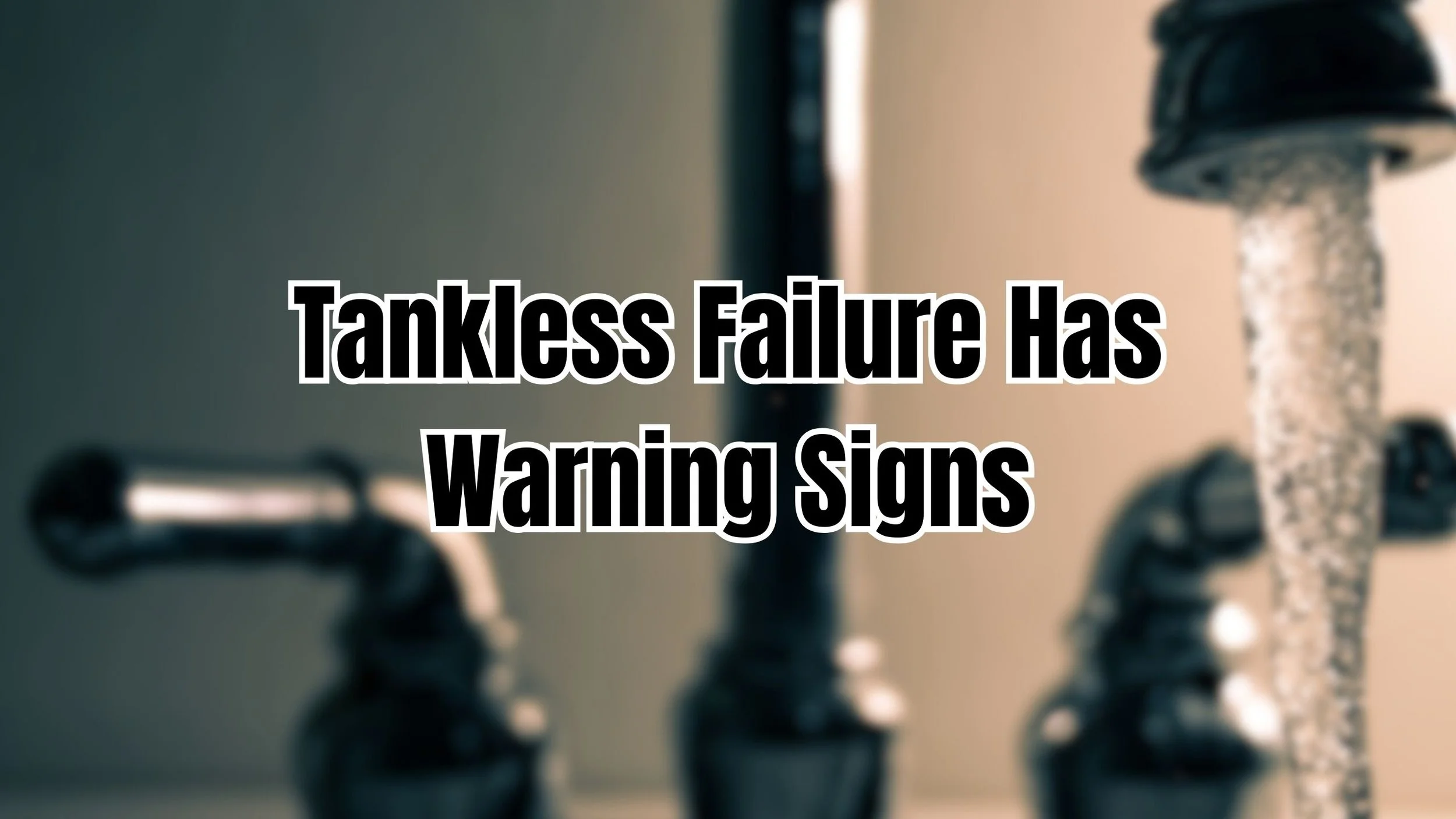 Why Tankless Water Heaters Rarely Fail Without Warning