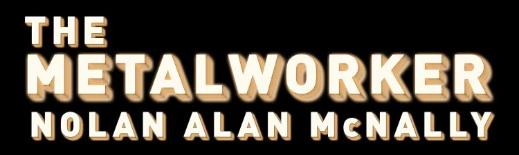 The Metalworker Nolan Alan McNally
