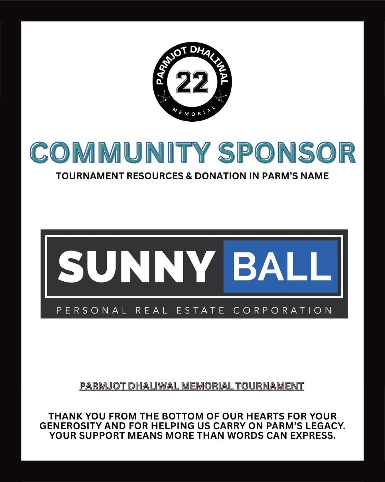 SUNNY BALL REAL ESTATE 🙏🏽
&bull;
We are so grateful for your support and generosity as you play a crucial role in continuing Parm&rsquo;s legacy!
&bull;
#parmdhaliwalmemorial #pd22 #sunnyball