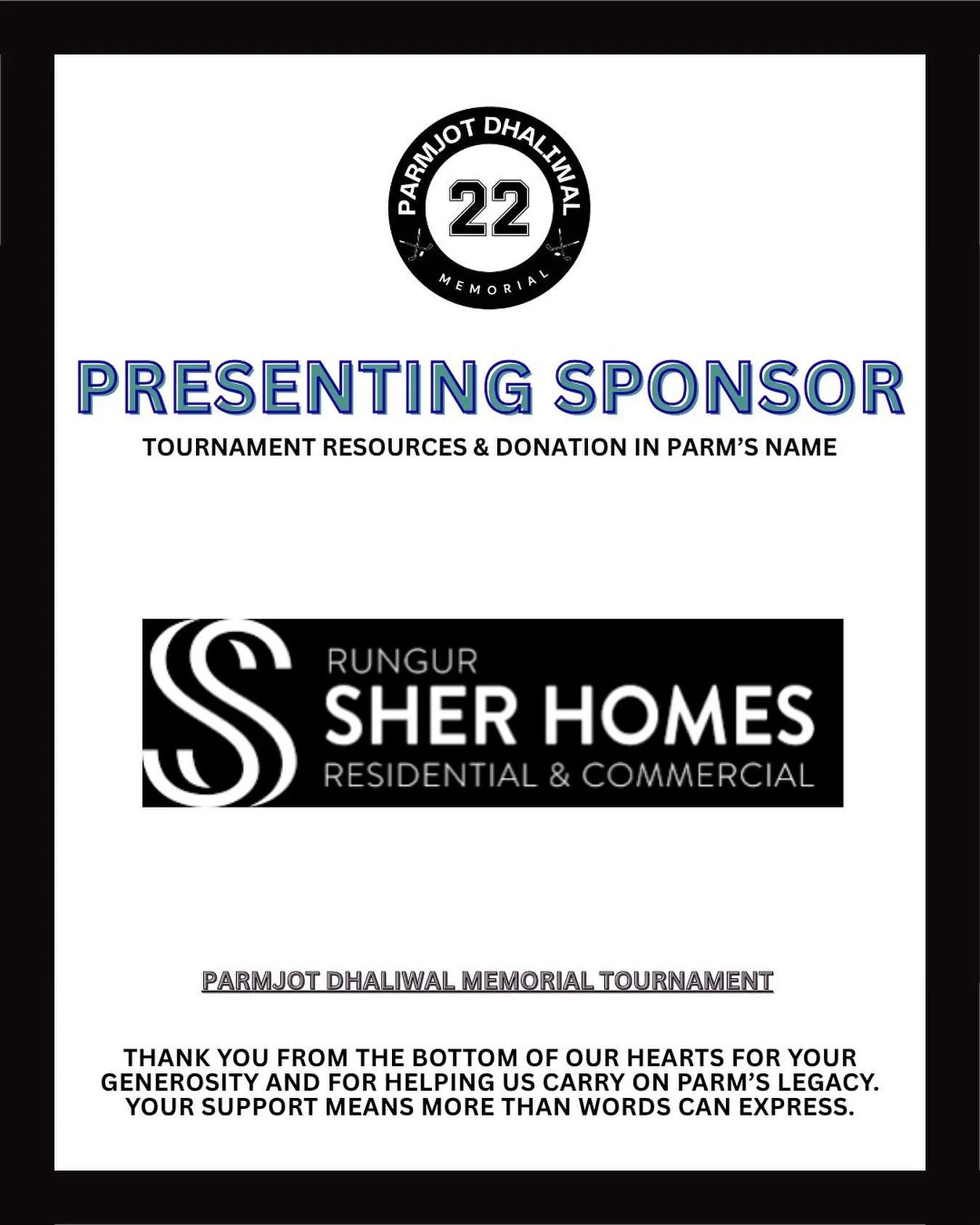 SHER HOMES GROUP 🙏🏽
&bull;
We are so grateful for your support and generosity as you play a crucial role in continuing Parm&rsquo;s legacy!
&bull;
#parmdhaliwalmemorial #pd22 #sherhomes